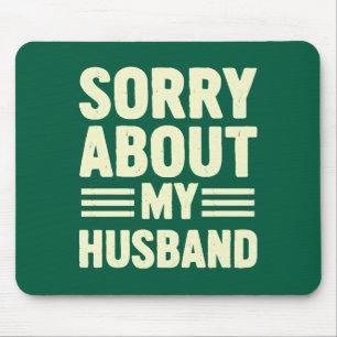 Sorry about my husband. mouse pad