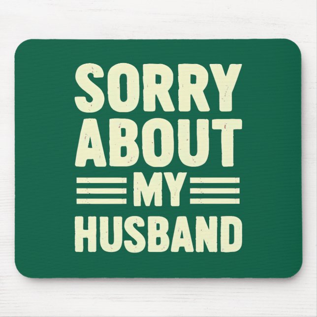 Sorry about my husband. mouse pad (Front)