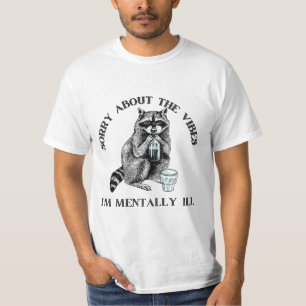 Sorry about the vibes I’m mentally Ill raccoon T-Shirt
