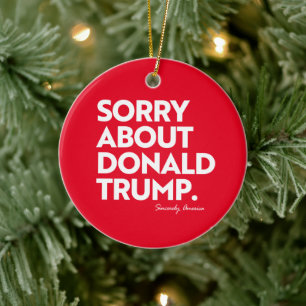 SORRY ABOUT TRUMP CERAMIC ORNAMENT