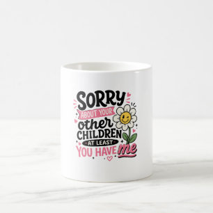 Sorry About Your Children Cute Funny Mom mothers  Coffee Mug