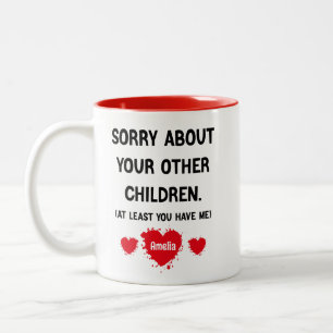 Sorry About Your Other Children,Funny Mothers Day  Two-Tone Coffee Mug