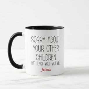 Sorry About Your Other Children Personalized Mom  Mug