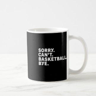 Sorry. Basketball. Bye. Graphic  Coffee Mug