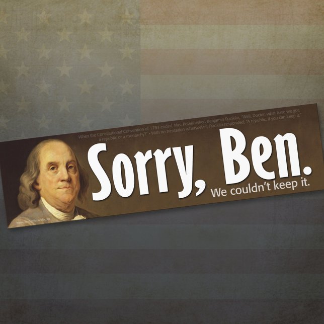 Sorry Ben - We couldn't keep it. Bumper Sticker (Creator Uploaded)