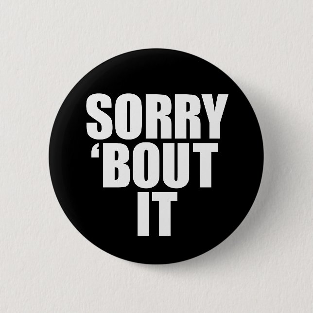 Sorry 'bout it button (Front)