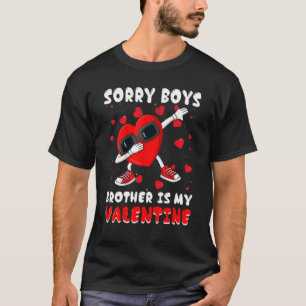 Sorry Boys Brother Is My Valentine Day Dabbing Hea T-Shirt