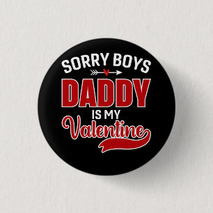 Sorry Boys Daddy is my Valentine 1 Inch Round Button