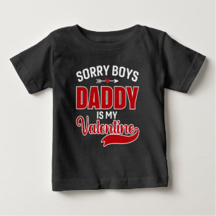 Sorry Boys Daddy is my Valentine Baby T-Shirt