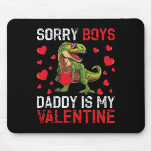 Sorry Boys Daddy Is My Valentine Dinosaur Valentie Mouse Pad