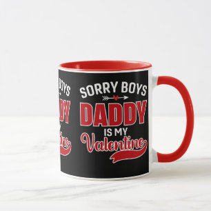 Sorry Boys Daddy is my Valentine Mug