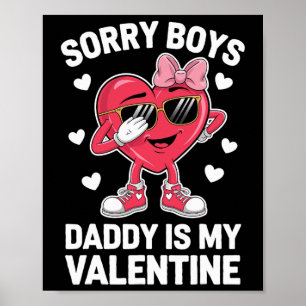 Sorry Boys Daddy Is My Valentine Poster