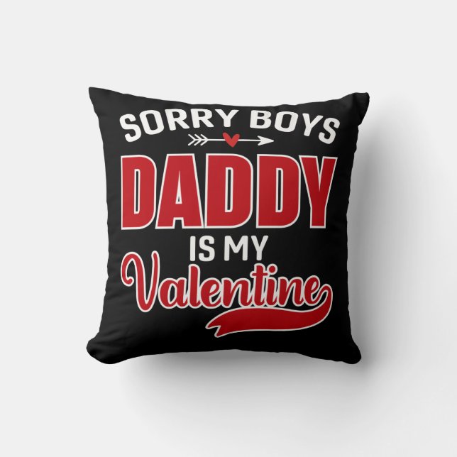 Sorry Boys Daddy is my Valentine Throw Pillow (Front)