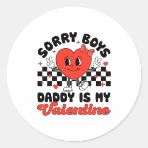Sorry Boys Daddy Is My Valentine Valentines Day F Classic Round Sticker