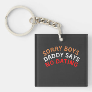 Sorry Boys Daddy Says No Dating, funny black Keychain
