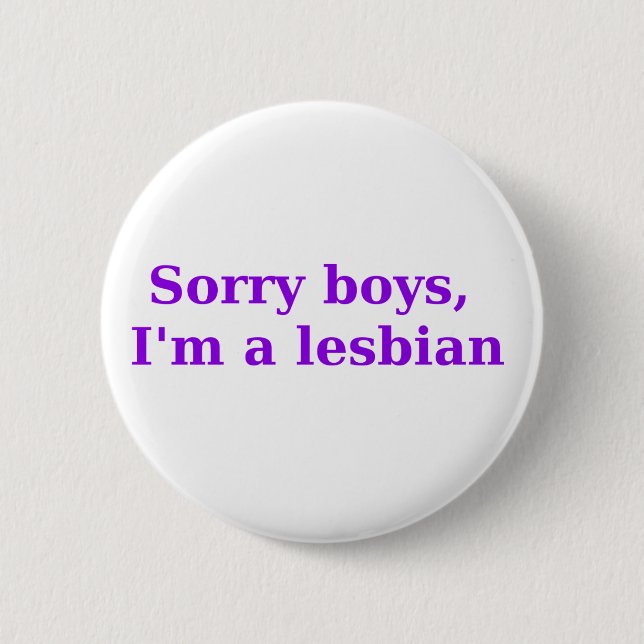 Sorry Boys, Im a Lesbian 2 Inch Round Button (Front)