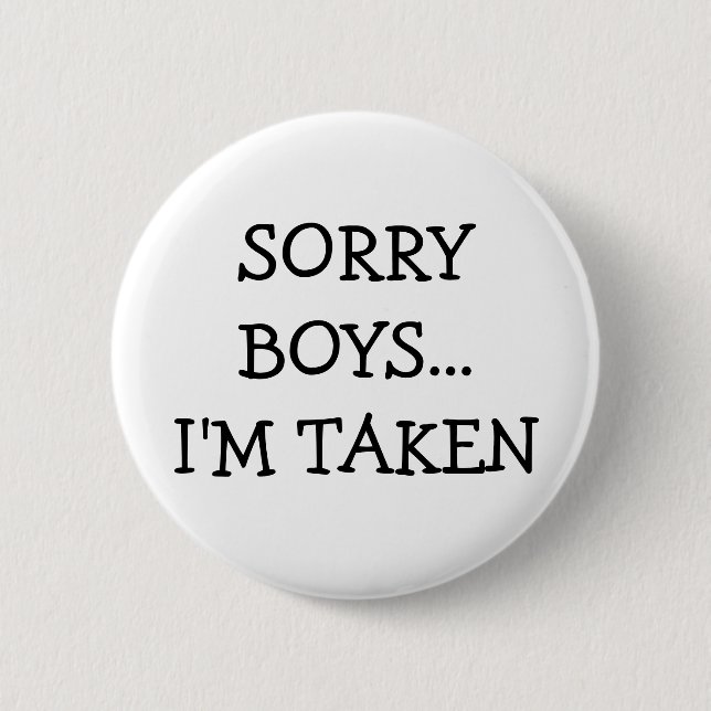Sorry Boys Im Taken 2 Inch Round Button (Front)