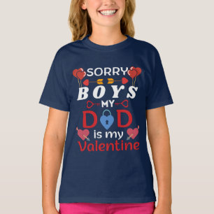 Sorry Boys My Dad is my valentine T-Shirt