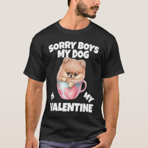 Sorry Boys My Dog Is My Valentine  Dog T-Shirt