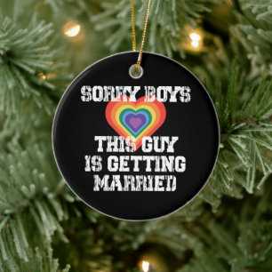 Sorry Boys This Guy Is Getting Married Gay Ceramic Ornament