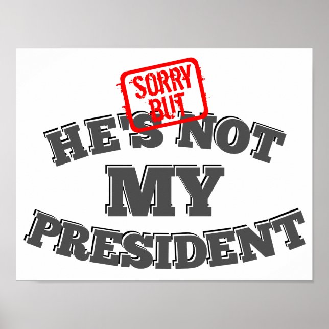 Sorry But He's Not My President Poster (Front)