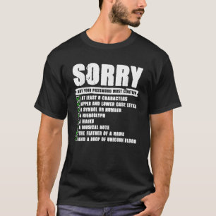 Sorry But Your Password Must Contain Computer Tech T-Shirt