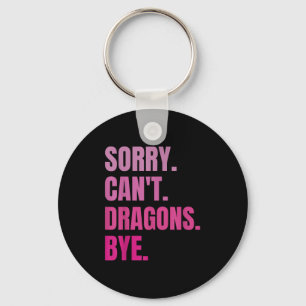 Sorry Can&#39;t Dragons Bye Retro Dragon Lover Fun Keychain