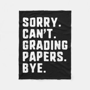Sorry Can&#39;t Grading Papers Bye Funny Teacher T Fleece Blanket