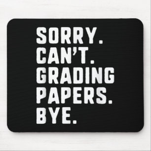Sorry Can&#39;t Grading Papers Bye Funny Teacher T Mouse Pad