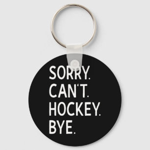 Sorry Can#39;t Hockey Bye Coach Hockey Player Keychain