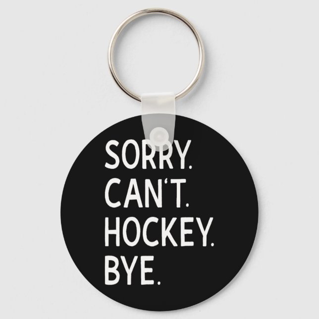 Sorry Can#39;t Hockey Bye Coach Hockey Player  Keychain (Front)