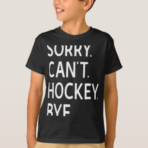 Sorry Can#39;t Hockey Bye Coach Hockey Player  T-Shirt