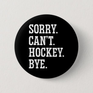 Sorry Can#39;t Hockey Bye Field Hockey Hockey Play 2 Inch Round Button