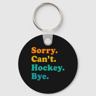 Sorry Can#39;t Hockey Bye Field Hockey Hockey Play Keychain