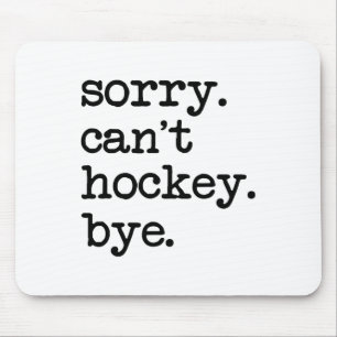 Sorry Can#39;t Hockey Bye Funny Hockey Lover  Mouse Pad