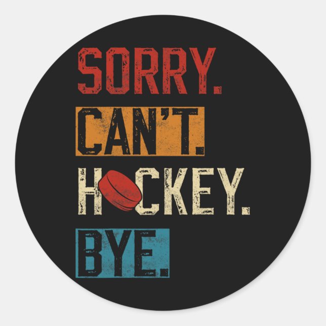 Sorry Can#39;t Hockey Bye Funny Hockey Player Vint Classic Round Sticker (Front)