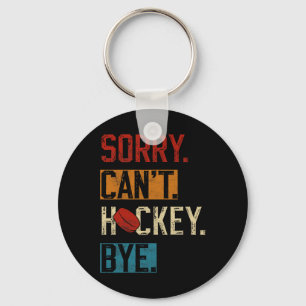 Sorry Can#39;t Hockey Bye Funny Hockey Player Vint Keychain