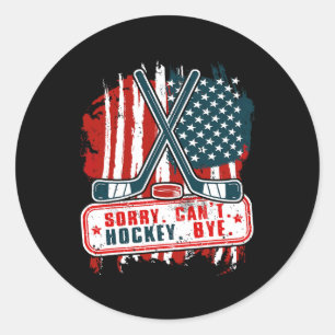 Sorry Can#39;t Hockey Bye Patriotic Hockey Player  Classic Round Sticker