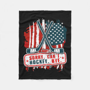 Sorry Can#39;t Hockey Bye Patriotic Hockey Player Fleece Blanket