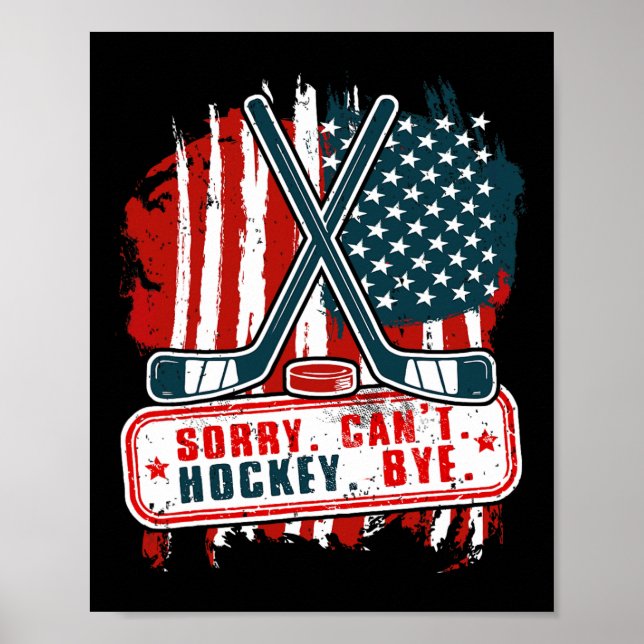 Sorry Can#39;t Hockey Bye Patriotic Hockey Player  Poster (Front)