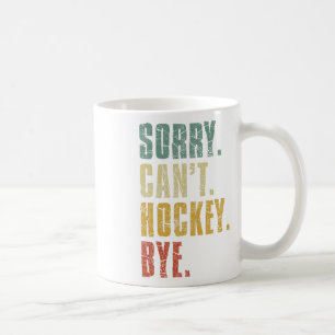 Sorry Can#39;t Hockey Bye Vintage Retro Hockey Pla Coffee Mug