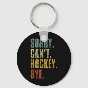 Sorry Can#39;t Hockey Bye Vintage Retro Hockey Pla Keychain