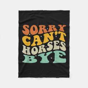 Sorry Can't Horses Bye T-shirt.png  Fleece Blanket