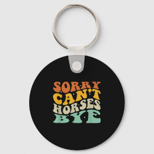 Sorry Can&#39;t Horses Bye T-shirt.png  Keychain