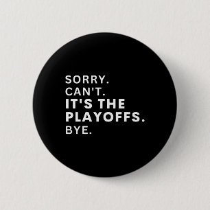 Sorry Can#39;t It#39;s The Playoffs Bye Funny Hock 2 Inch Round Button