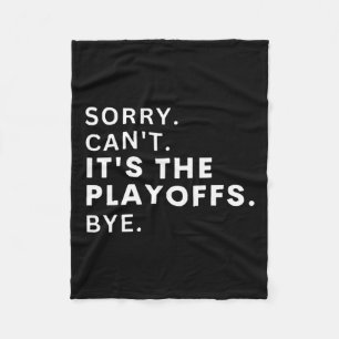 Sorry Can#39;t It#39;s The Playoffs Bye Funny Hock Fleece Blanket