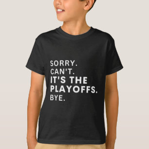 Sorry Can#39;t It#39;s The Playoffs Bye Funny Hock T-Shirt
