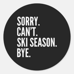 Sorry Can't Ski Season Bye Funny Skiing Winter Classic Round Sticker