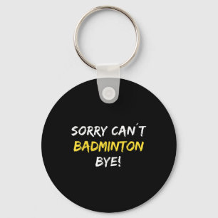 Sorry Can´t Badminton Bye Shuttle Badminton Player Keychain