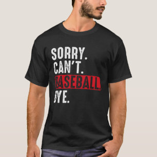 Sorry Can t Baseball Bye  Baseball Player Vintage  T-Shirt